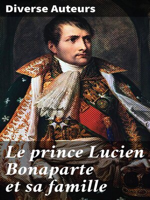 cover image of Le prince Lucien Bonaparte et sa famille
